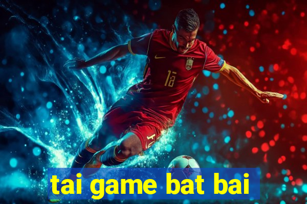 tai game bat bai