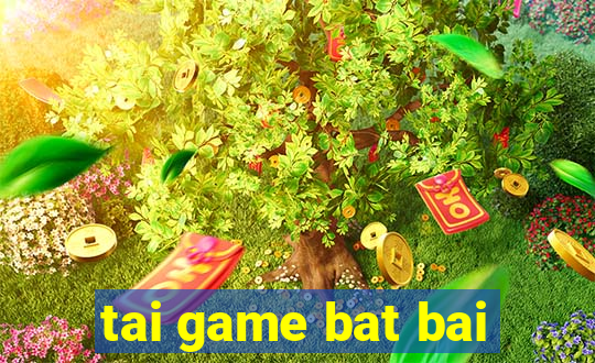 tai game bat bai