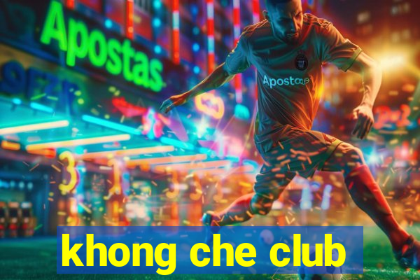 khong che club