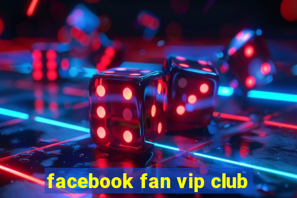 facebook fan vip club