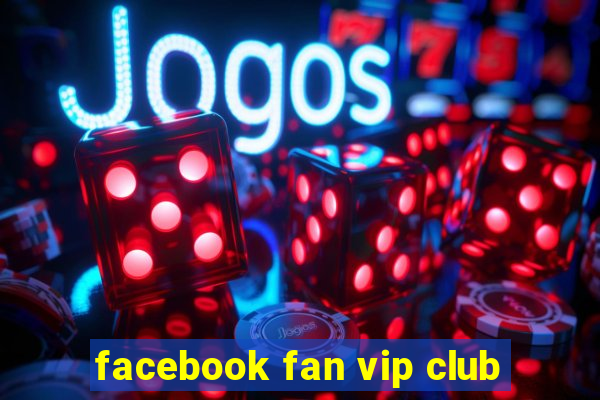 facebook fan vip club