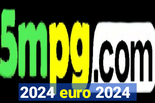 2024 euro 2024