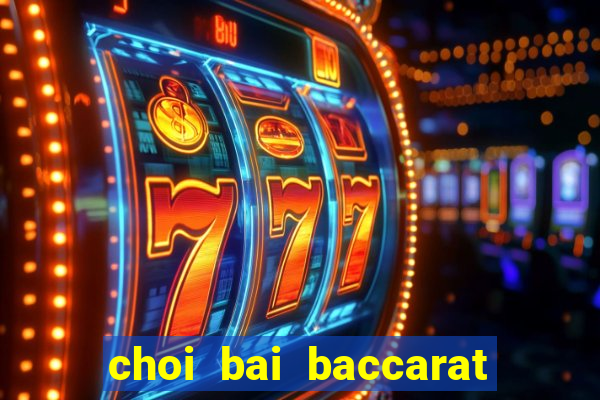 choi bai baccarat de thang