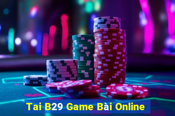 Tai B29 Game Bài Online