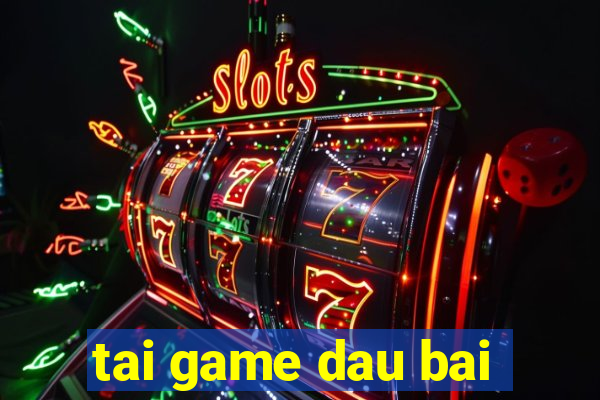 tai game dau bai