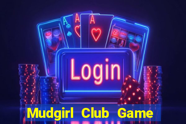 Mudgirl Club Game Bài 24H