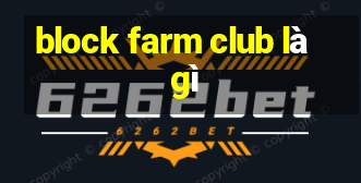 block farm club là gì