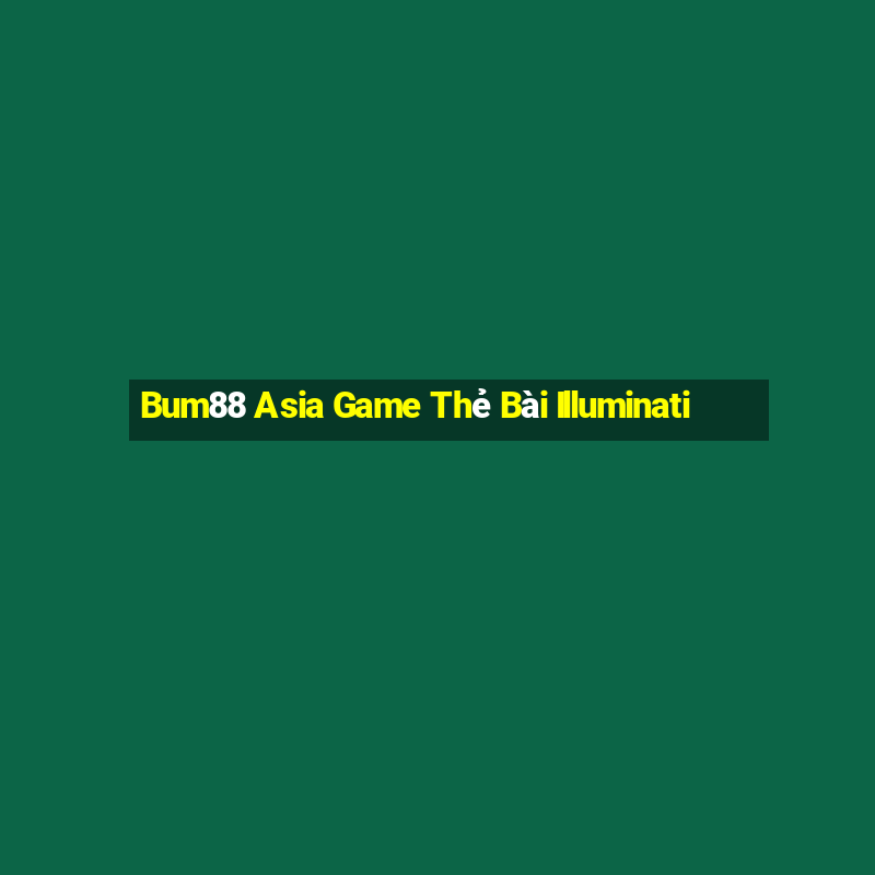 Bum88 Asia Game Thẻ Bài Illuminati