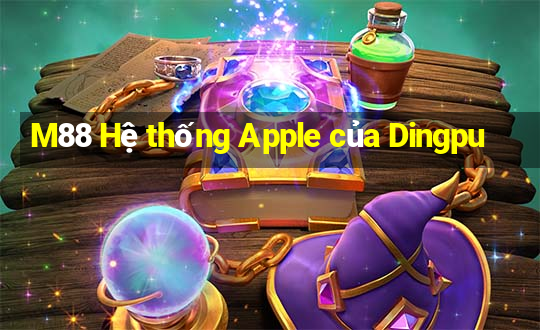 M88 Hệ thống Apple của Dingpu