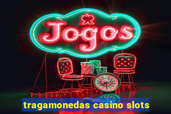 tragamonedas casino slots