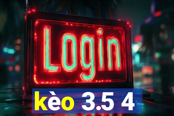 kèo 3.5 4