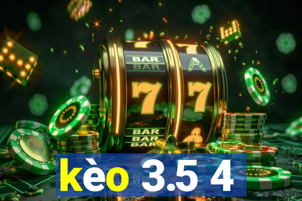 kèo 3.5 4