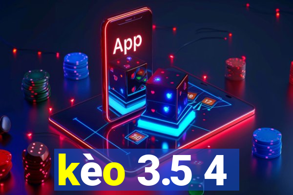 kèo 3.5 4