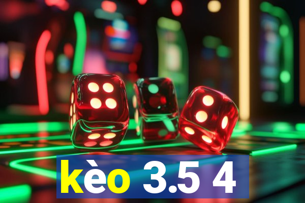 kèo 3.5 4