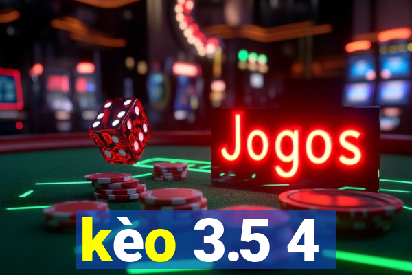 kèo 3.5 4