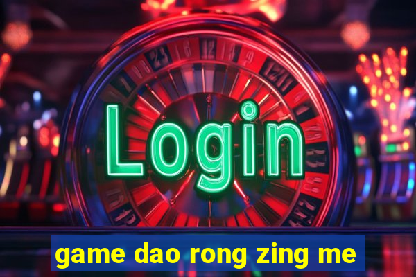 game dao rong zing me