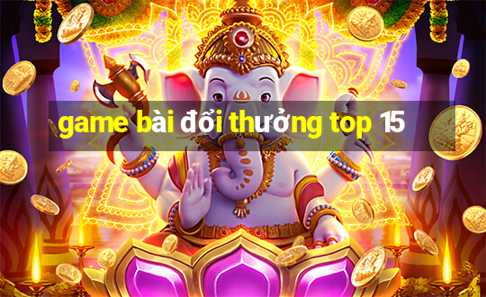 game bài đổi thưởng top 15