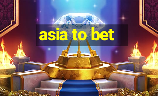 asia to bet