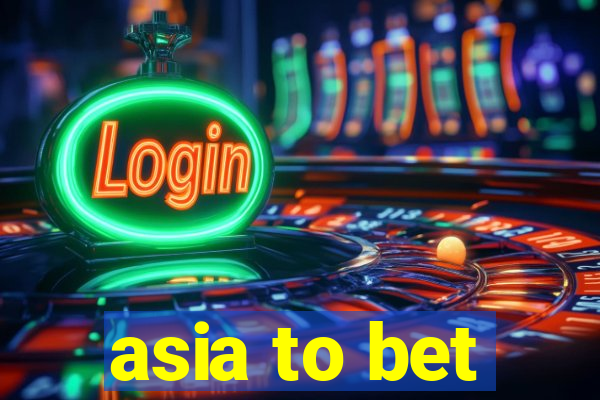 asia to bet