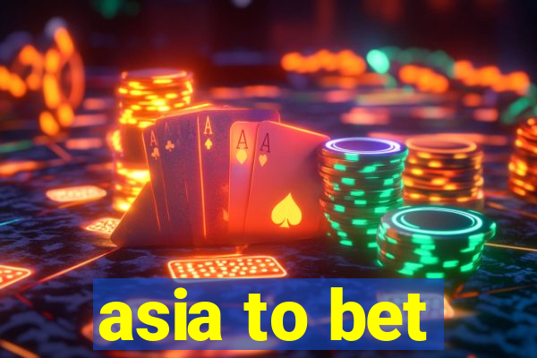 asia to bet