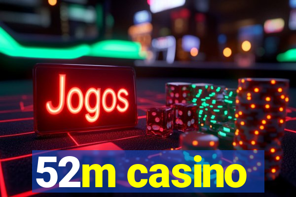 52m casino