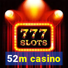 52m casino