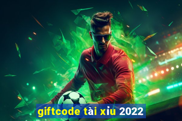 giftcode tài xỉu 2022