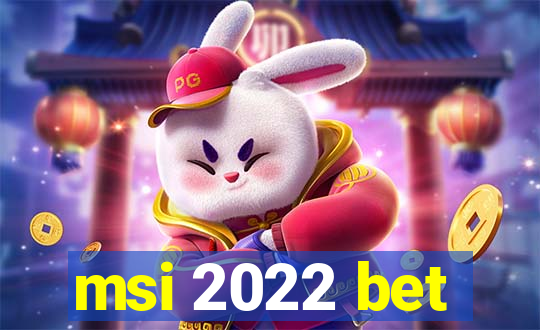 msi 2022 bet