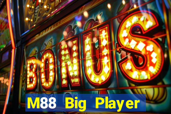 M88 Big Player phiên bản mới