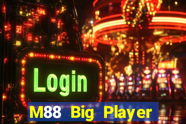 M88 Big Player phiên bản mới