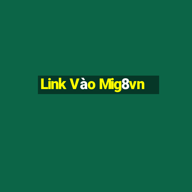 Link Vào Mig8vn