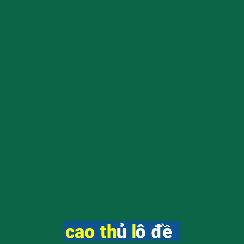 cao thủ lô đề