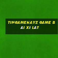 Tingamehayz Game Bài Xì Lát