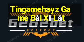 Tingamehayz Game Bài Xì Lát