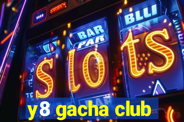 y8 gacha club