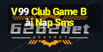 V99 Club Game Bài Nạp Sms