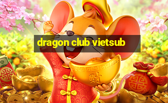 dragon club vietsub