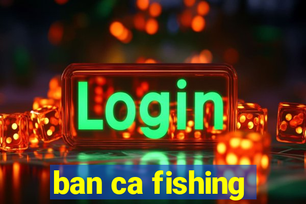 ban ca fishing