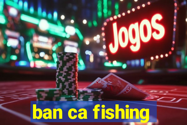 ban ca fishing