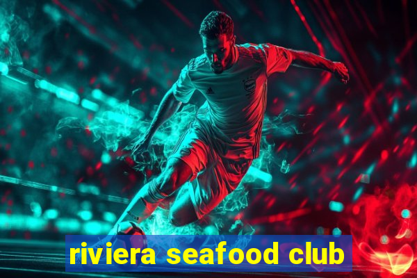 riviera seafood club