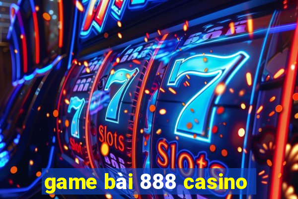 game bài 888 casino