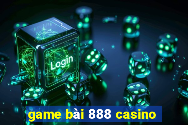 game bài 888 casino