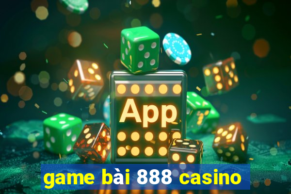 game bài 888 casino