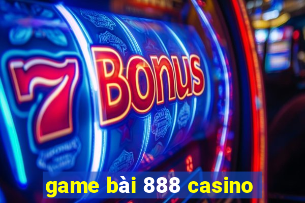 game bài 888 casino