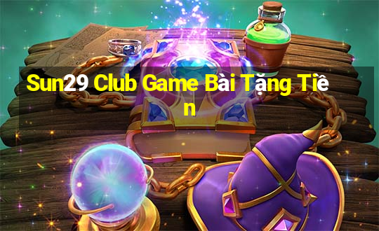 Sun29 Club Game Bài Tặng Tiền