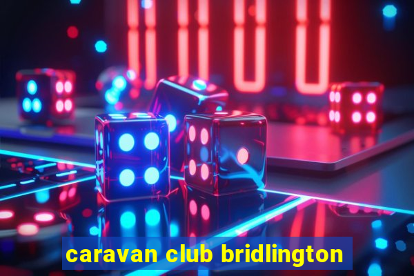 caravan club bridlington