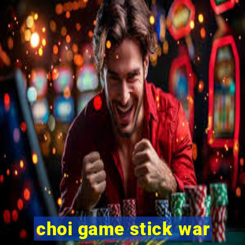 choi game stick war