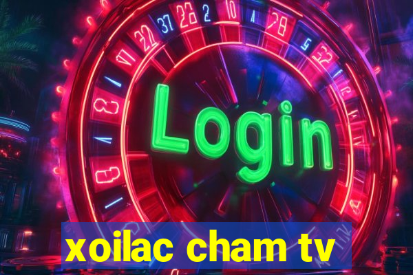 xoilac cham tv