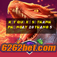 kết quả xổ số thành phố ngày 20 tháng 5