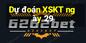 Dự đoán XSKT ngày 29